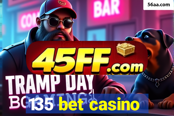 135 bet casino